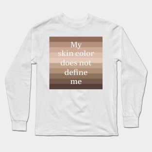 My skin color does not define me Long Sleeve T-Shirt